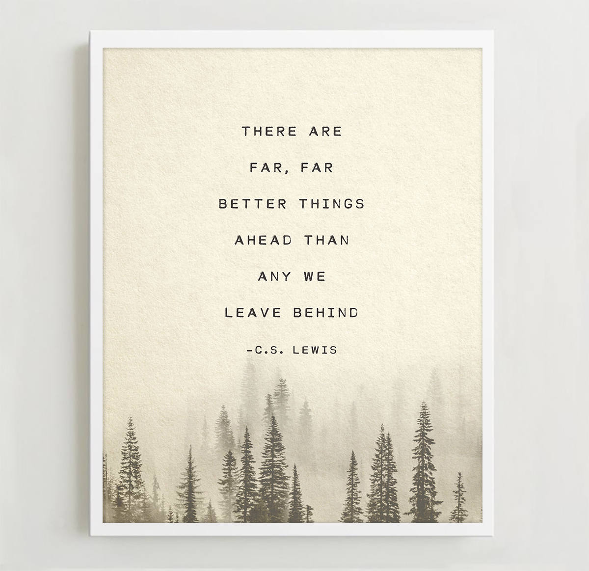 C.S. Lewis quote, there are far far better things ahead than any we leave behind