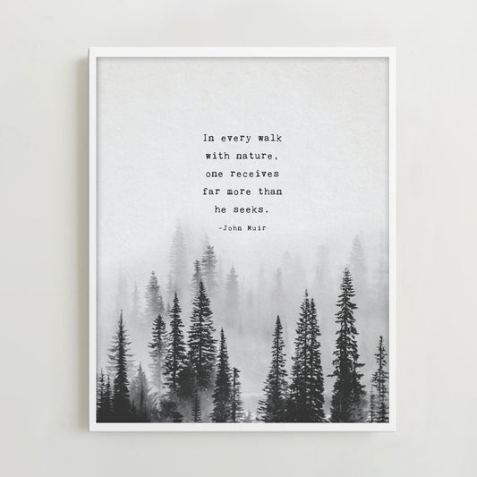 John Muir quote print "in every walk with nature one receives far more than he seeks"