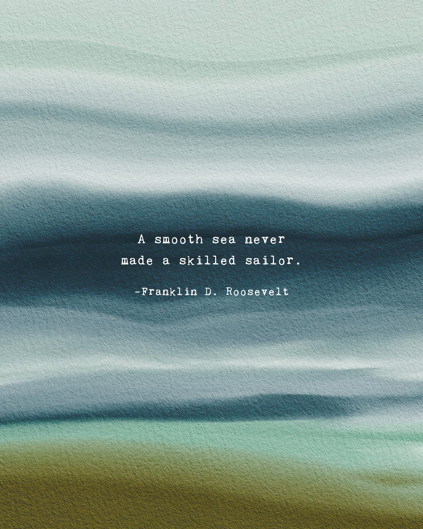 "A smooth sea never made a skilled sailor" Franklin D. Roosevelt watercolor quote art