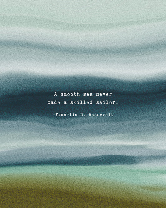 "A smooth sea never made a skilled sailor" Franklin D. Roosevelt watercolor quote art