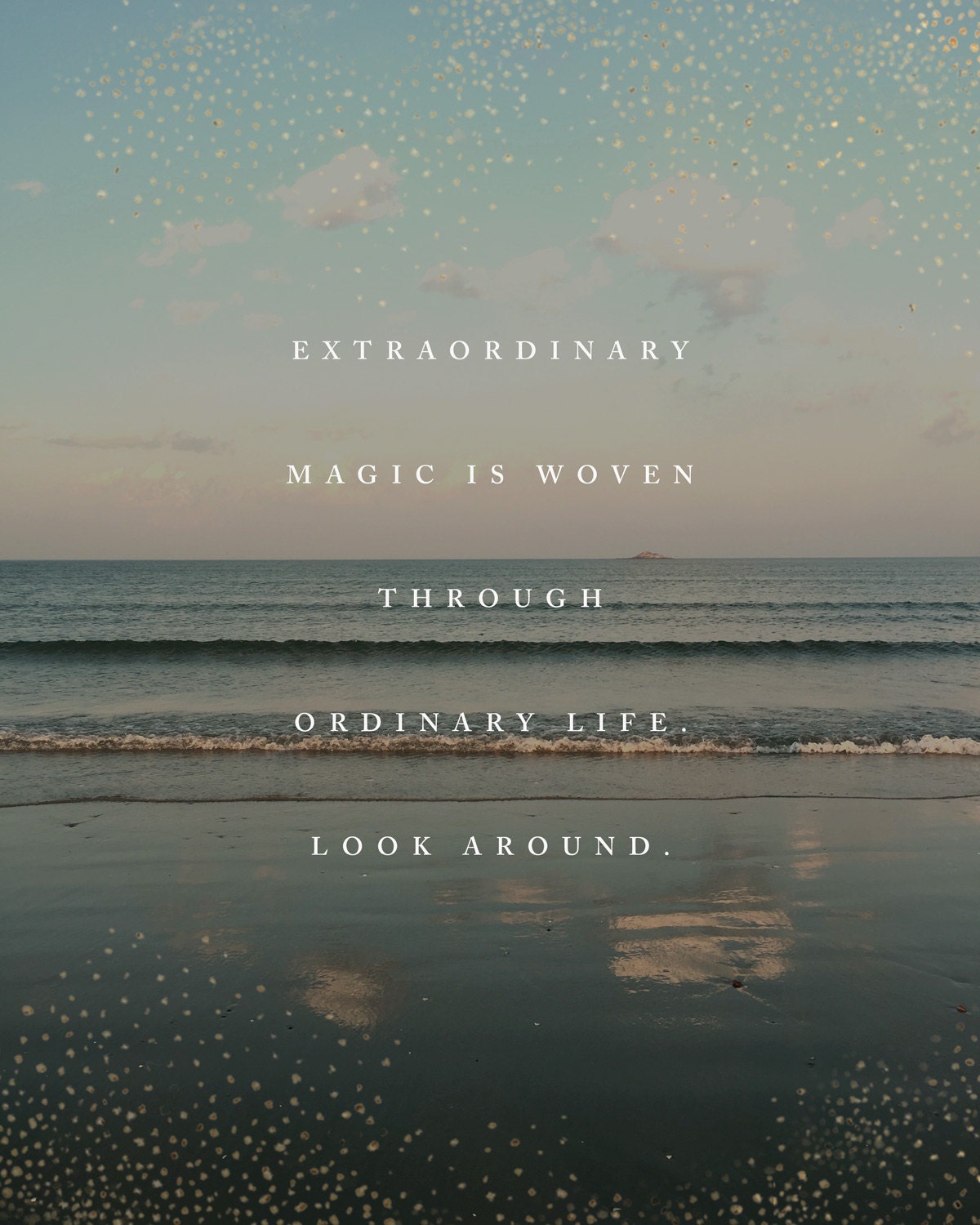 Beach photography quote art "Extraordinary magic is woven through ordinary life. Look around."