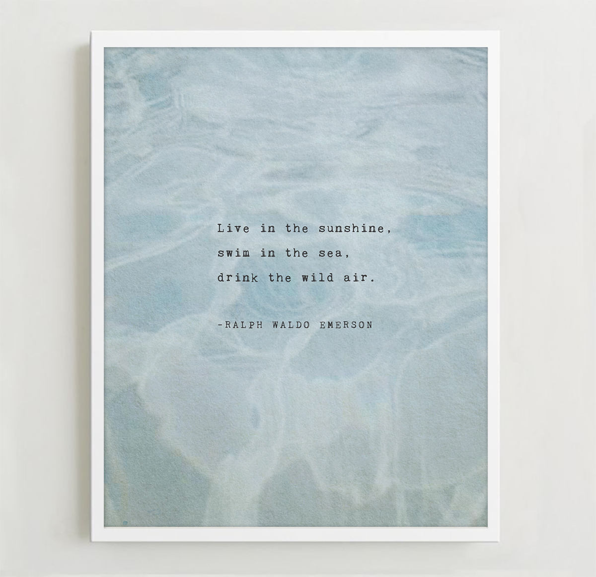 Live in the sunshine, swim in the sea, drink the wilds air.