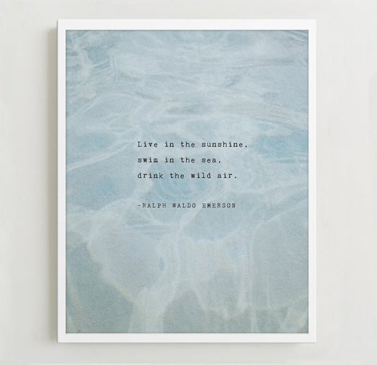 Live in the sunshine, swim in the sea, drink the wilds air.