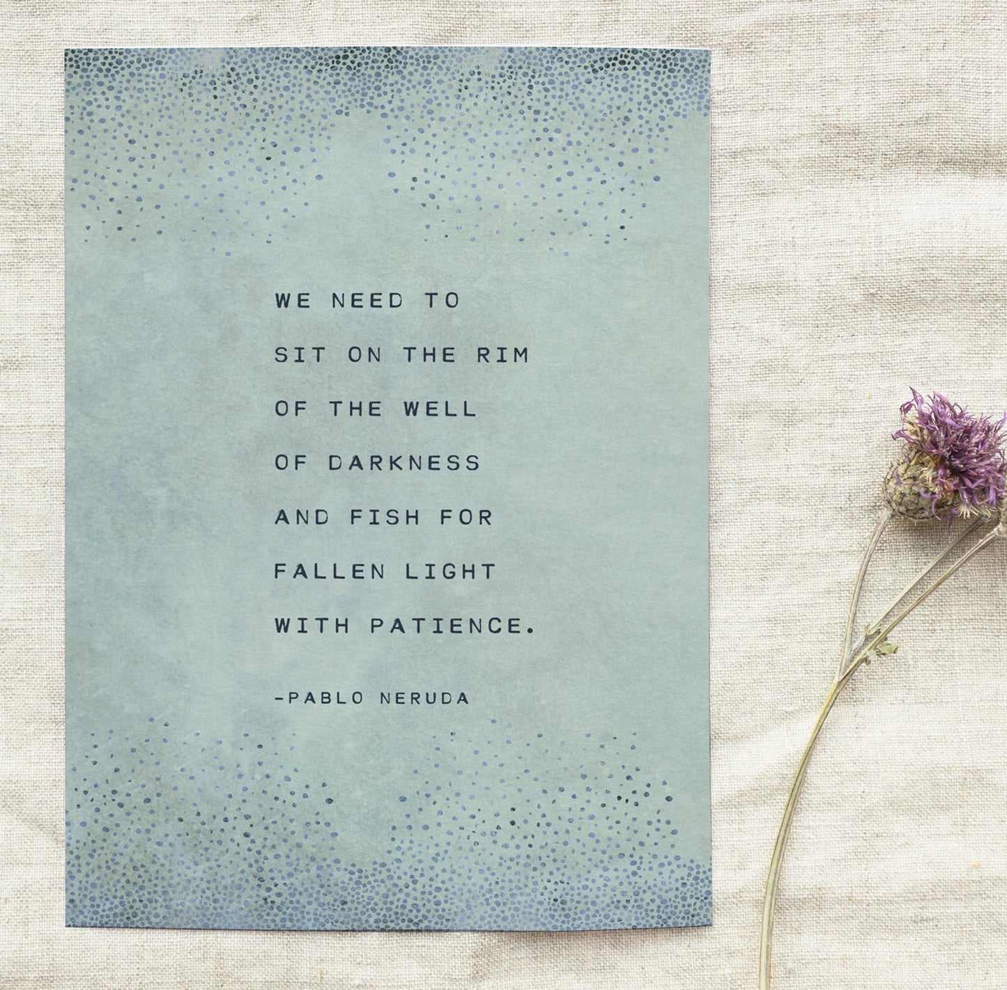 Pablo Neruda Art Print "We need to sit on the rim of the well of darkness and fish for fallen light with patience".