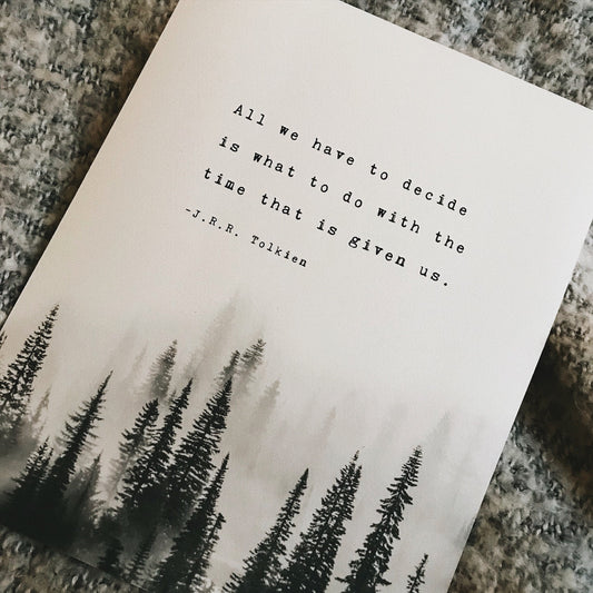 J.R.R. Tolkien quote print "All we have to decide is what to do with the time that is given us" art print