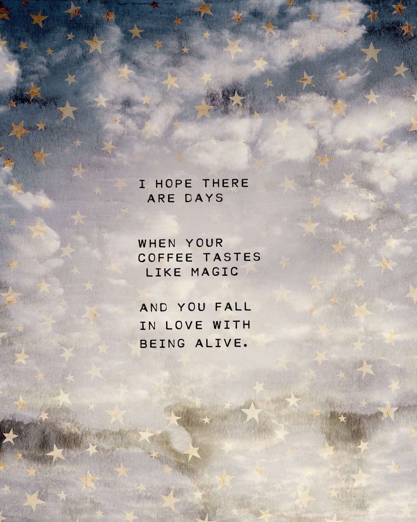 Coffee and magic cloud quote "I hope there are days you fall in love with being alive"