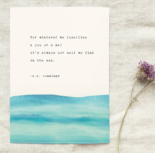 E.E. Cummings poetry art, for whatever we lose (like a you or a me) It's always our self we find in the sea.”