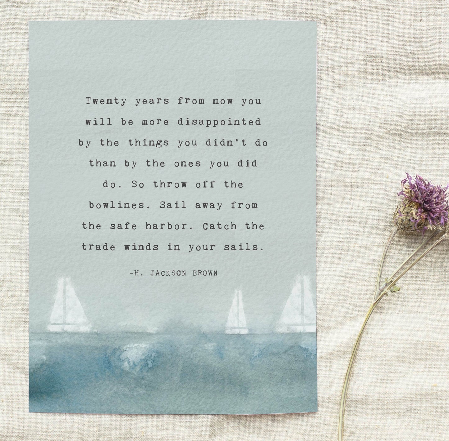 H. Jackson Brown quote art "Twenty years from now you will be more disappointed by the things you didn't do..."