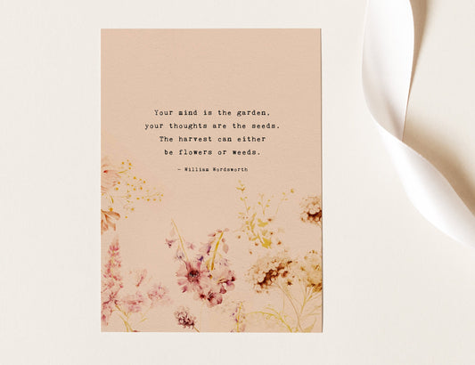 Your mind is the garden, your thoughts are the seeds